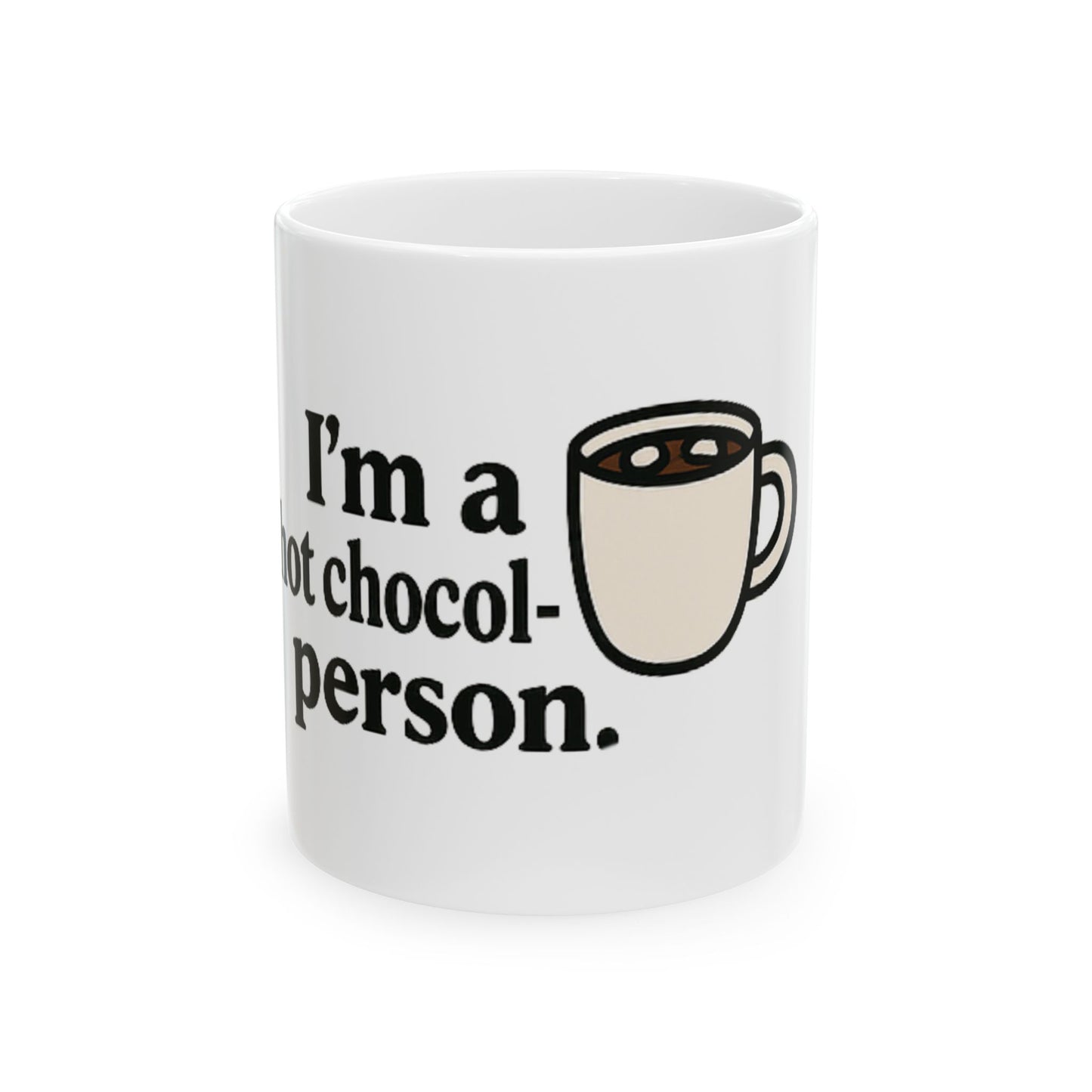 I'm a Hot Chocolate Person. - Ceramic Design Mug, (11oz, 15oz)