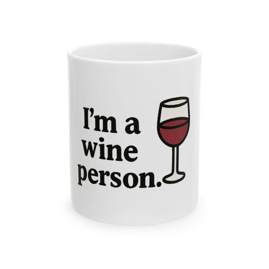 I'm a Wine Person. - Ceramic Design Mug, (11oz, 15oz)