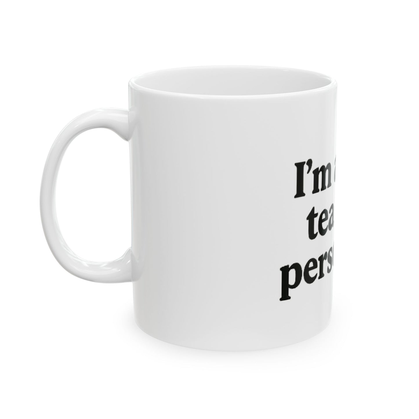 I'm a Tea Person - Ceramic Design Mug, (11oz, 15oz)