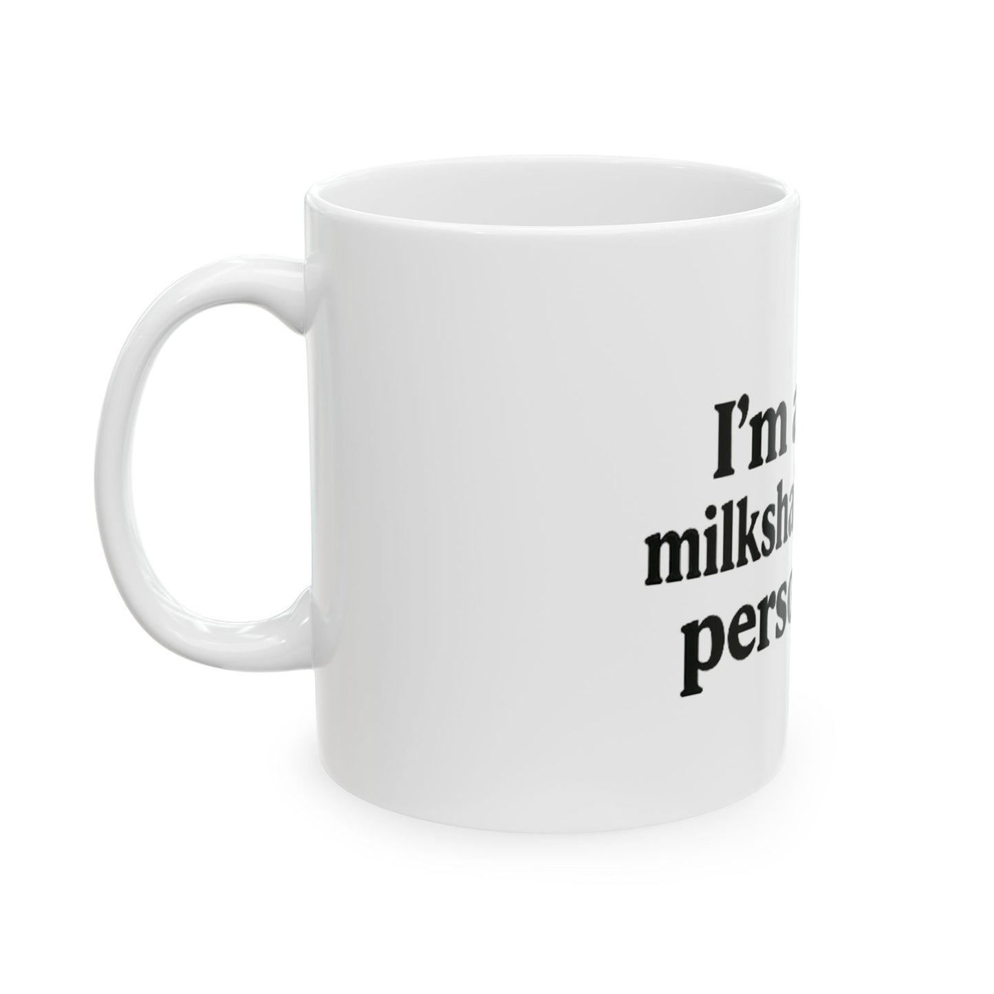 I'm a Milkshake Person. - Ceramic Design Mug, (11oz, 15oz)