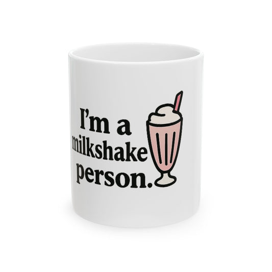 I'm a Milkshake Person. - Ceramic Design Mug, (11oz, 15oz)