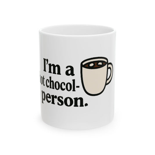 I'm a Hot Chocolate Person. - Ceramic Design Mug, (11oz, 15oz)