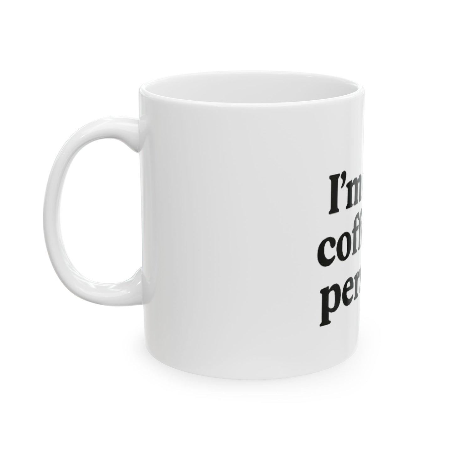 I'm a Coffee Person. - Ceramic Design Mug, (11oz, 15oz)