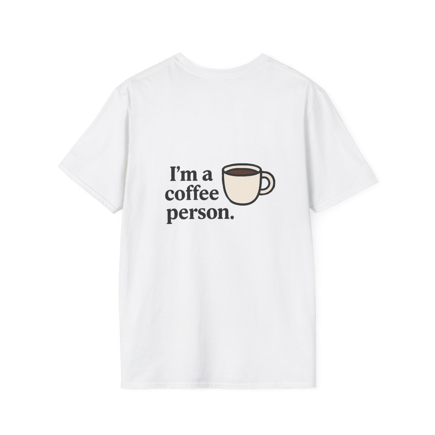 I'm a Coffe Person. - Front & Back Print - Unisex Softstyle Design T-Shirt